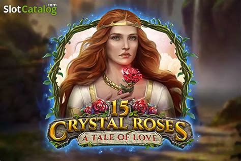 15 Crystal Roses A Tale Of Love Slot Gratis