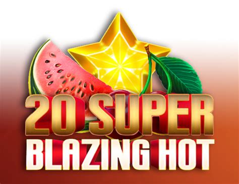 20 Super Blazing Hot Betfair