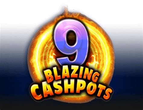 9 Blazing Cashpots Blaze