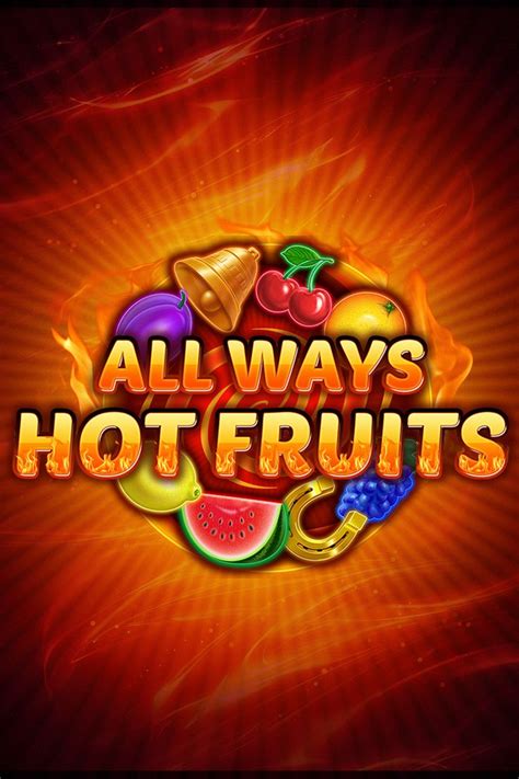 All Ways Hot Fruits Blaze