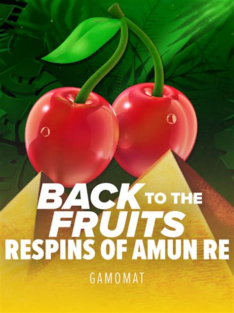 Back To The Fruits Respins Of Amun Re Parimatch
