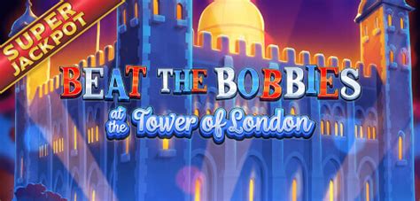 Beat The Bobbies At The Tower Of London Betsson
