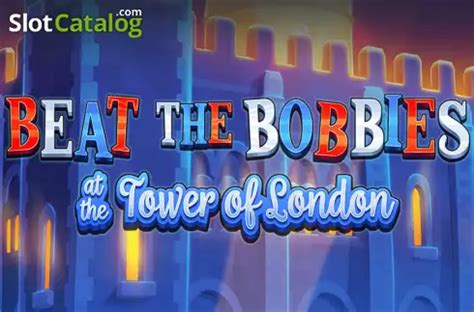 Beat The Bobbies At The Tower Of London Betway