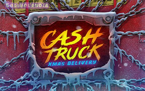 Cash Truck Xmas Delivery Slot Gratis