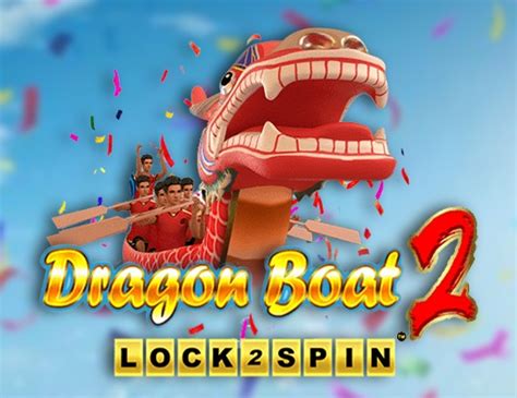 Dragon Boat 2 Lock 2 Spin Review 2024