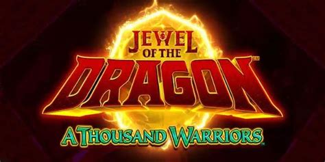 Jewel Of The Dragon A Thousand Warriors Betano