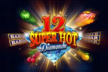 Jogar 12 Super Hot Diamonds Com Dinheiro Real