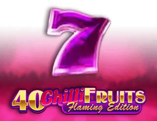 Jogar 40 Chilli Fruits Flaming Edition No Modo Demo