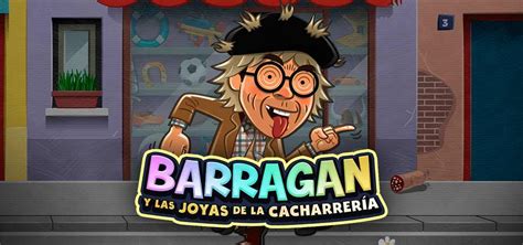 Jogar Barragan Y Las Joyas De La Cacharreria No Modo Demo