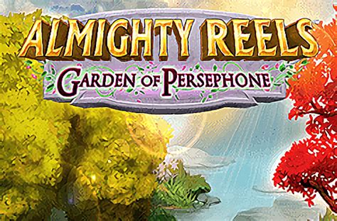 Jogue Almighty Reels Garden Of Persephone Online