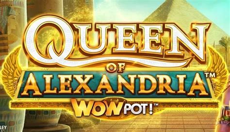 Jogue Queen Of Alexandria Wowpot Online