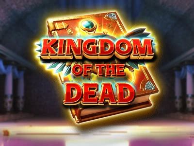 Kingdom Of The Dead Slot - Play Online