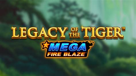 Mega Fire Blaze Legacy Of The Tiger Betfair