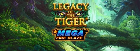 Mega Fire Blaze Legacy Of The Tiger Review 2024