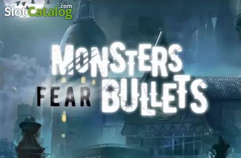 Monsters Fear Bullets Blaze
