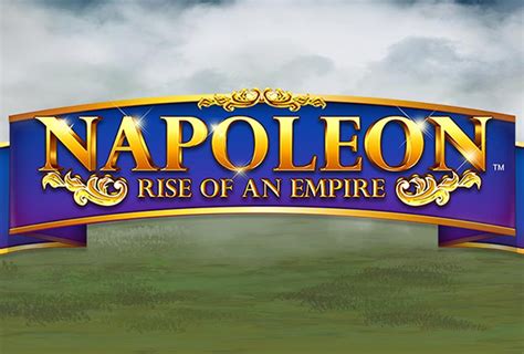 Napoleon Rise Of An Empire Slot - Play Online