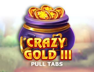 Play Crazy Gold Iii Pull Tabs Slot