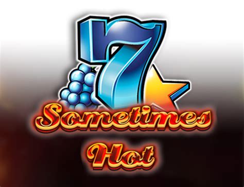 Play Sometimes Hot Slot