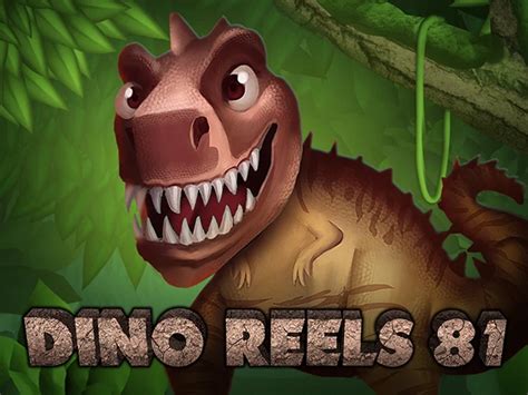 Slot Dino Reels 81