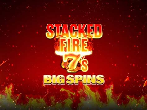 Stacked Fire 7 S Big Spins Betsson