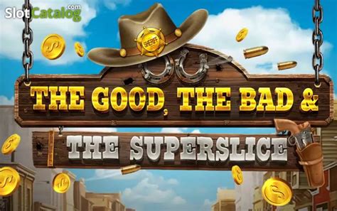 The Good The Bad And The Superslice Slot Gratis