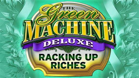 The Green Machine Deluxe Racking Up Riches Betfair