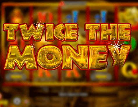 Twice The Money Slot Gratis
